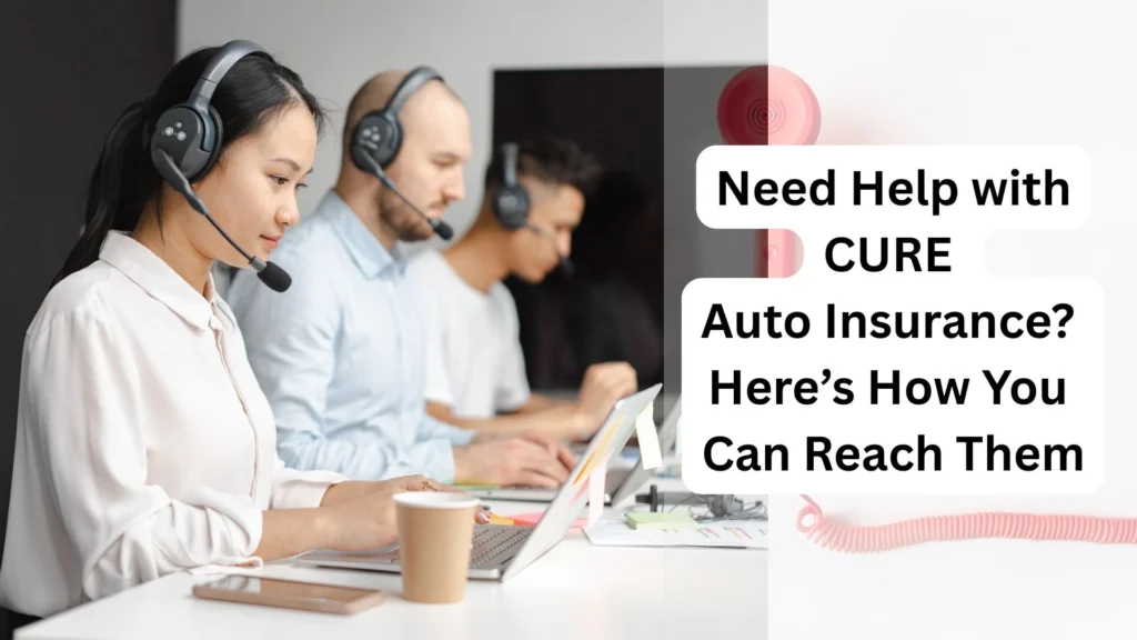Need Help with CURE Auto Insurance? Here’s How You Can Reach Them